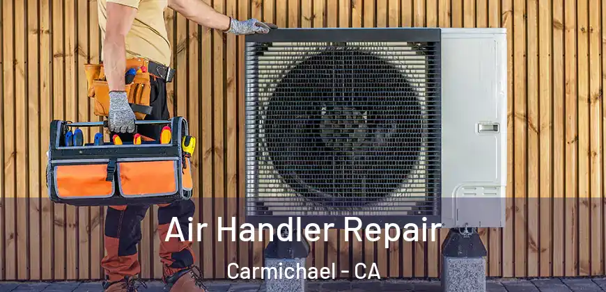  Air Handler Repair Carmichael - CA