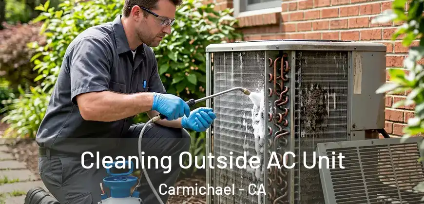  Cleaning Outside AC Unit Carmichael - CA
