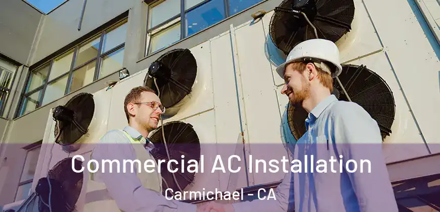  Commercial AC Installation Carmichael - CA