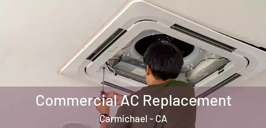  Commercial AC Replacement Carmichael - CA