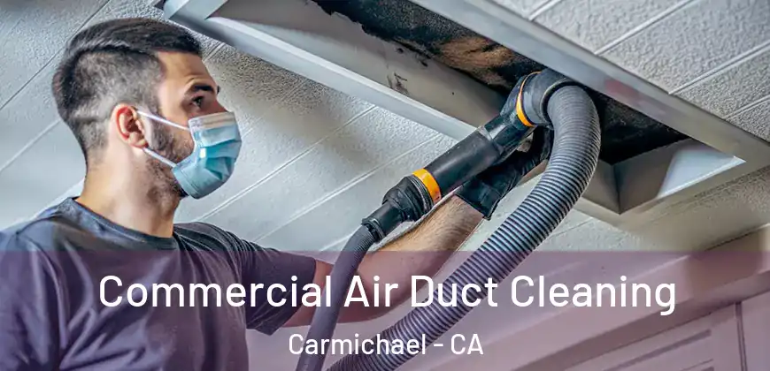  Commercial Air Duct Cleaning Carmichael - CA