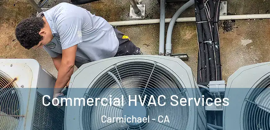  Commercial HVAC Services Carmichael - CA