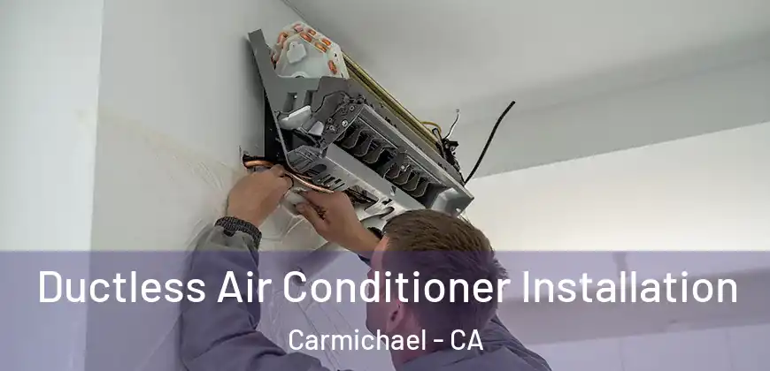  Ductless Air Conditioner Installation Carmichael - CA