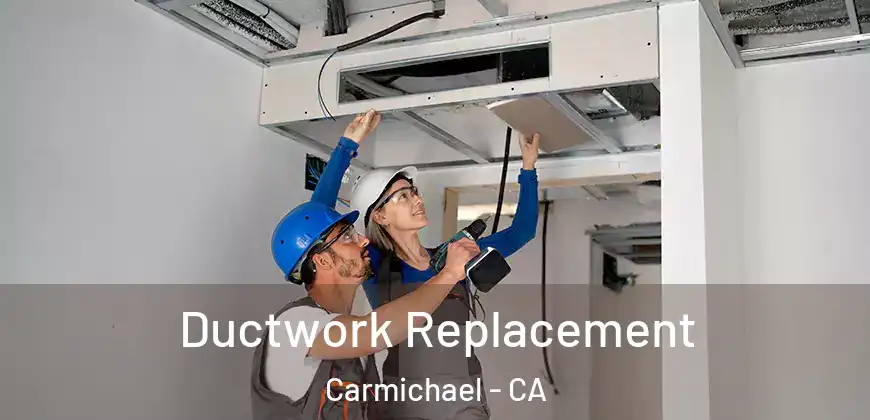  Ductwork Replacement Carmichael - CA