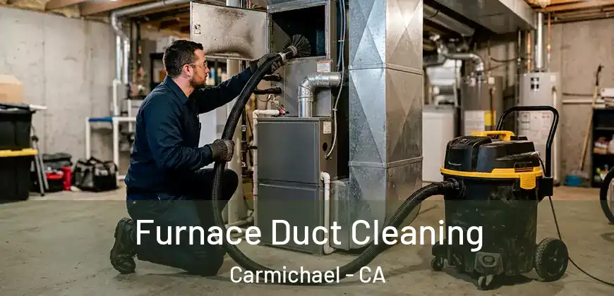  Furnace Duct Cleaning Carmichael - CA