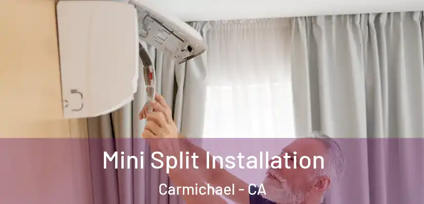  Mini Split Installation Carmichael - CA