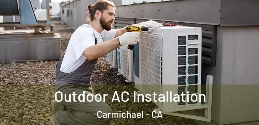  Outdoor AC Installation Carmichael - CA