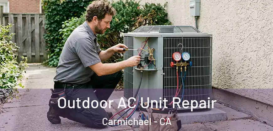  Outdoor AC Unit Repair Carmichael - CA